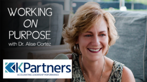 Making the Right Impression to Get the Business Results You Want: An interview with Karen Kaufman of KPartners hosted by Alise Cortez, PhD